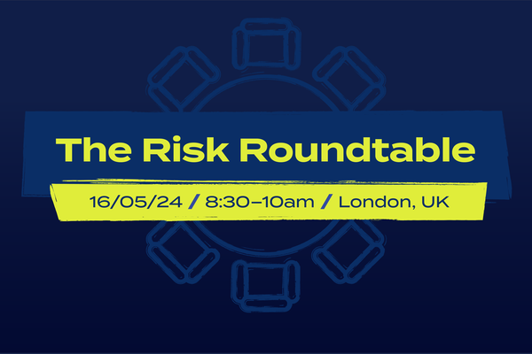 The Risk Roundtable 16th May 2024 London 8;30-10:30 AM