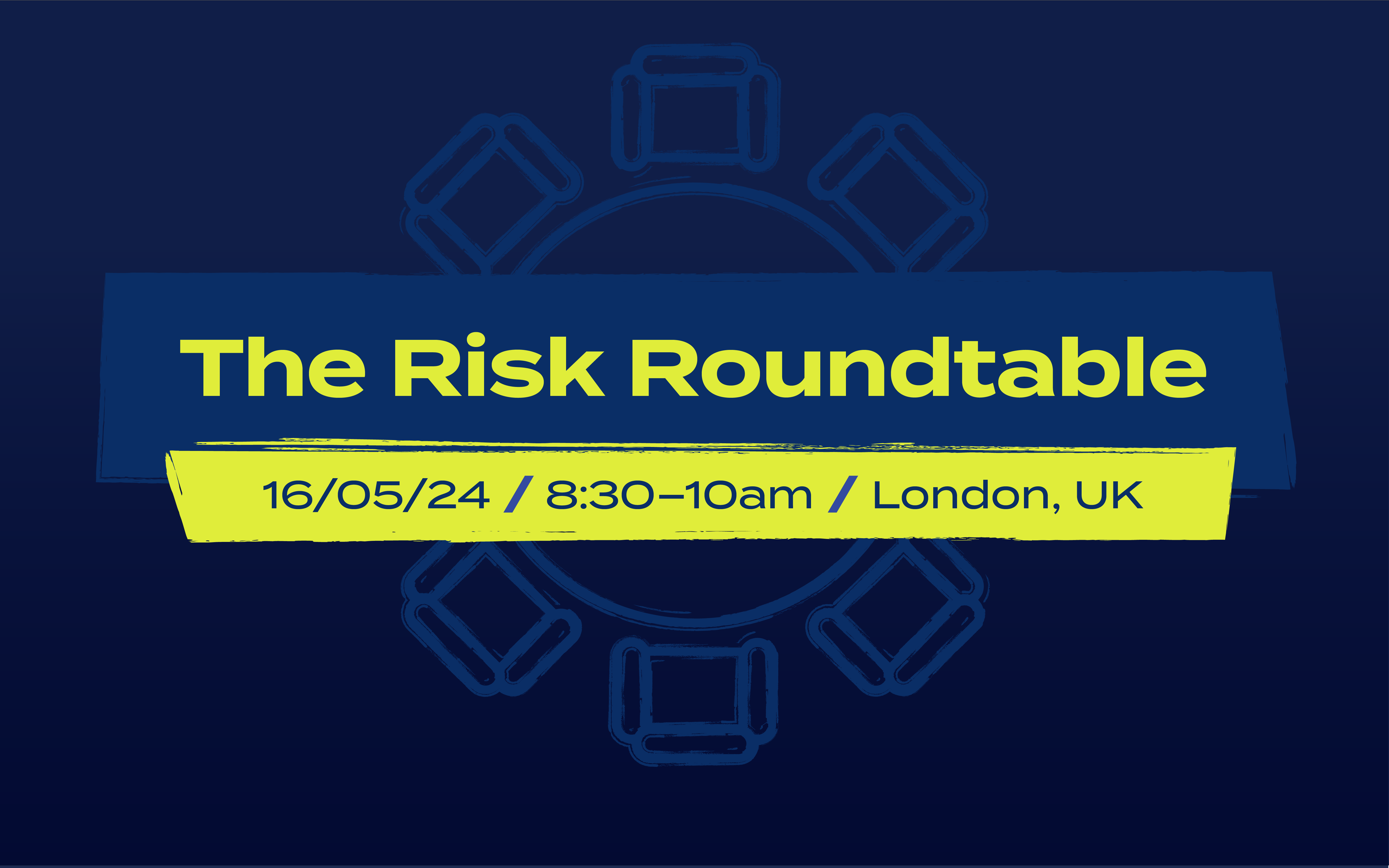 The Risk Roundtable 16th May 2024 London 8;30-10:30 AM